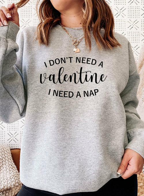 I Dont Need A Valentine Sweat Shirt